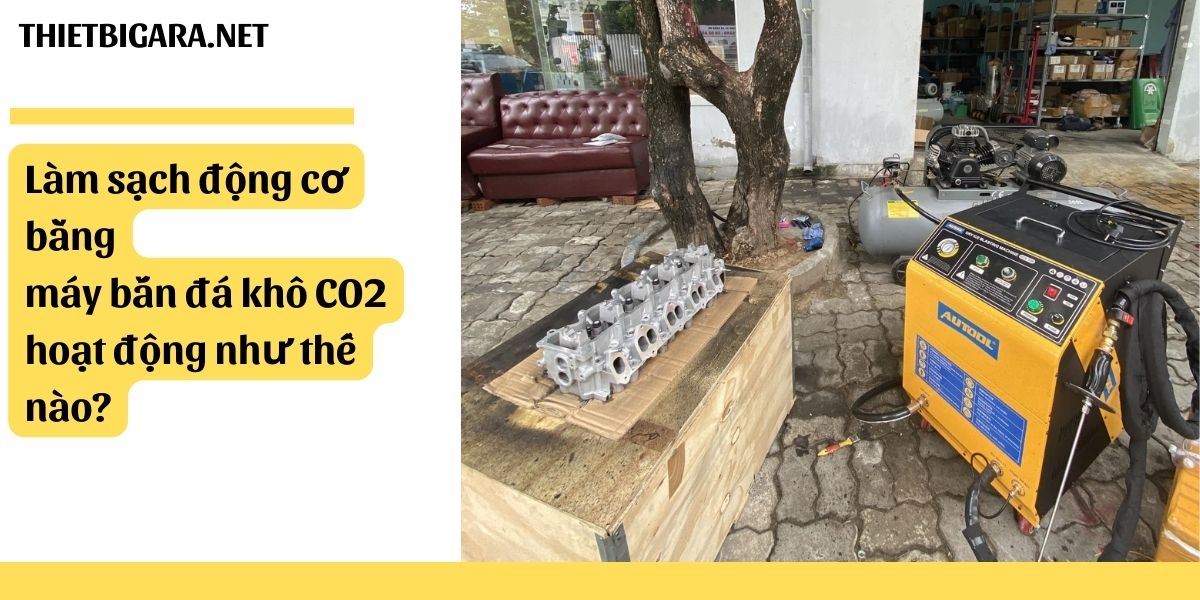 Làm sạch động cơ bằng máy bắn đá khô CO2 hoạt động như thế nào