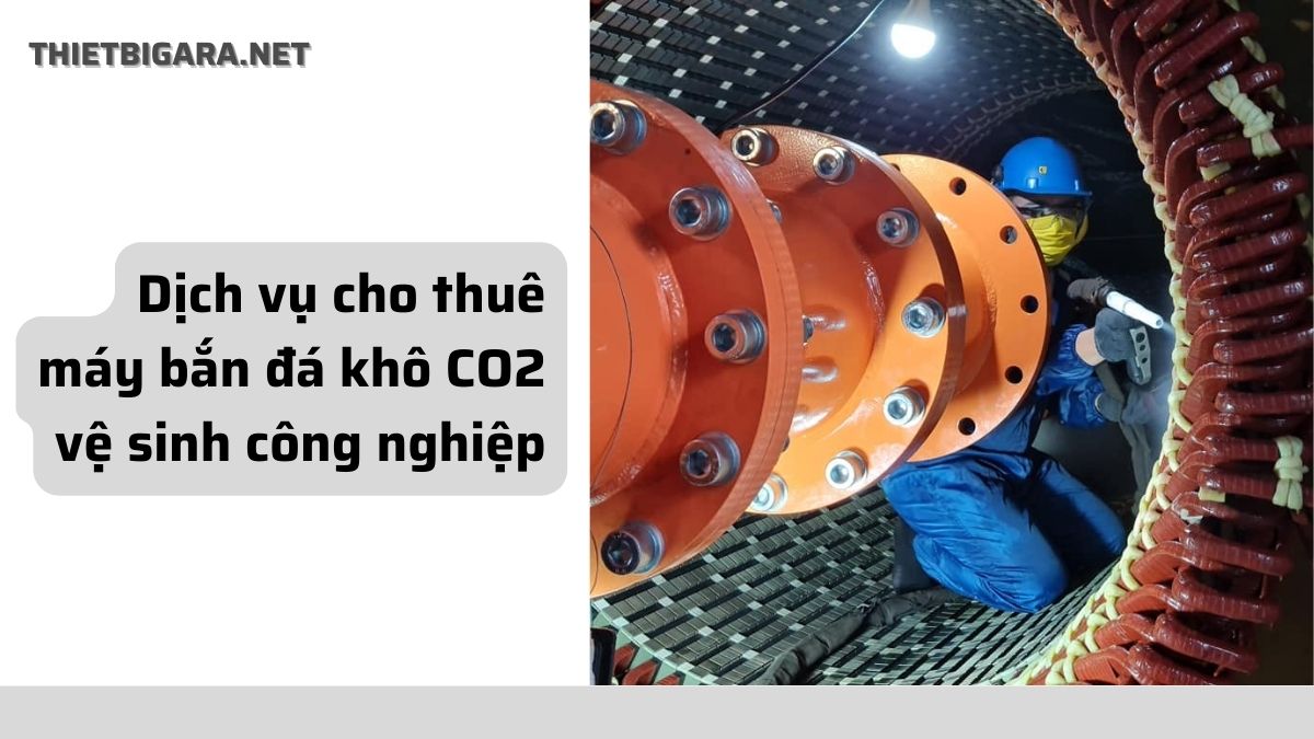 Dịch vụ cho thuê máy bắn đá khô CO2 vệ sinh công nghiệp