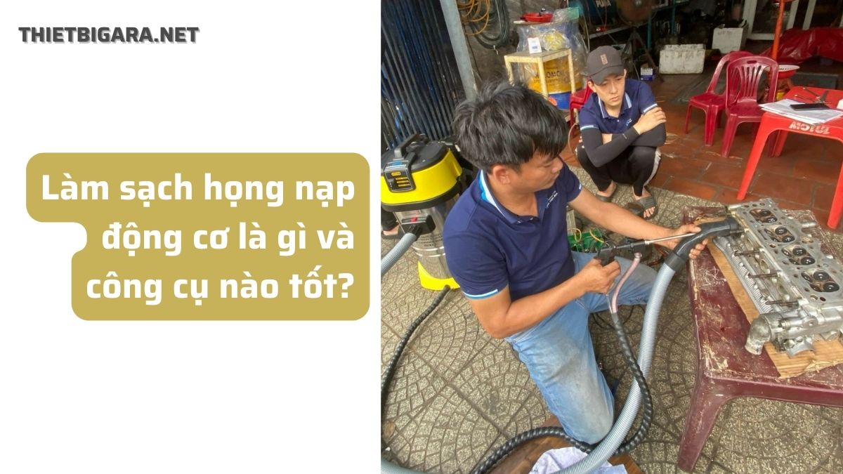 Làm sạch họng nạp động cơ là gì và công cụ nào tốt?